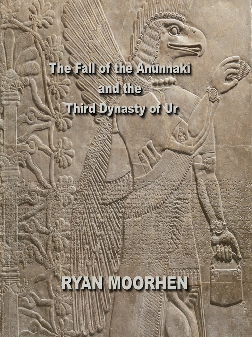 Title details for The Fall of the Anunnaki and the Third Dynasty of Ur by RYAN MOORHEN - Wait list